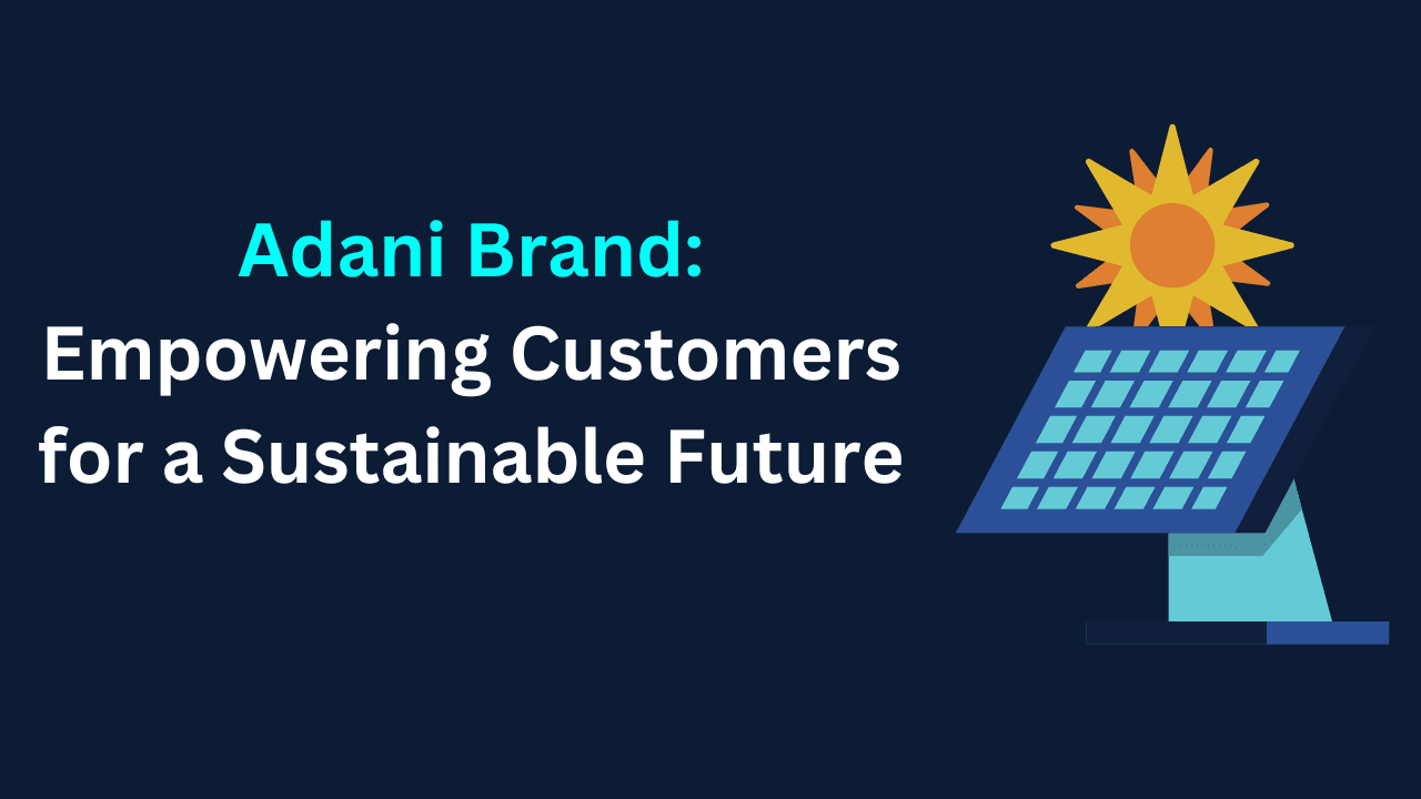 Adani Brand: Empowering Customers for a Sustainable Future
